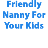 Friendly Nanny for Your Kids